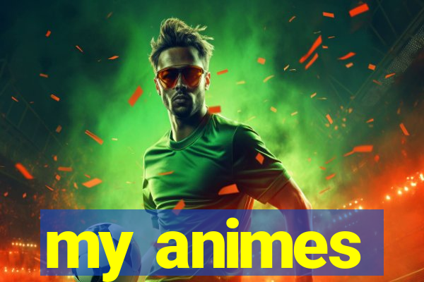 my animes